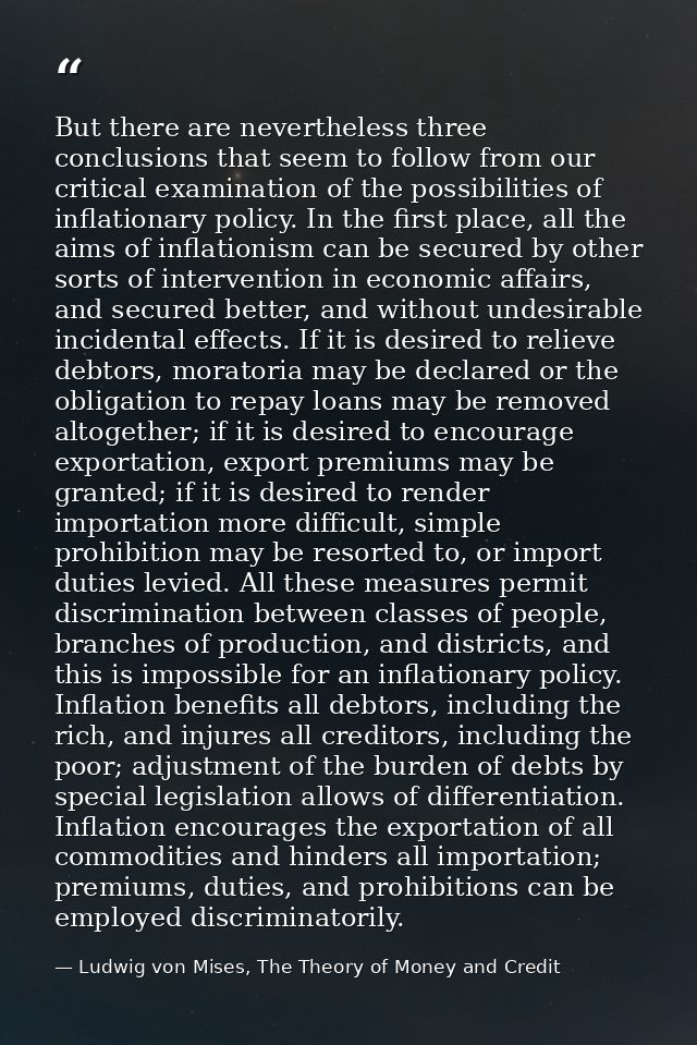 But there are nevertheless three conclusions that seem to follow from our critical examination of the possibilities of i — Ludwig von Mises, The Theory of Money and Credit