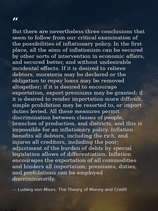 But there are nevertheless three conclusions that seem to follow from our critical examination of the possibilities of i — Ludwig von Mises, The Theory of Money and Credit