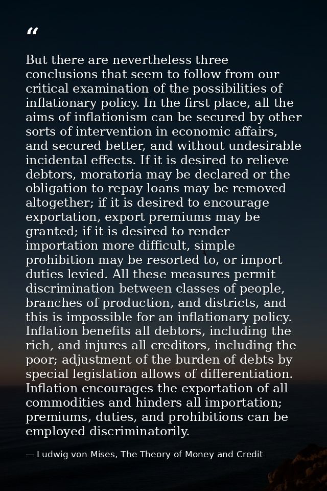But there are nevertheless three conclusions that seem to follow from our critical examination of the possibilities of i — Ludwig von Mises, The Theory of Money and Credit
