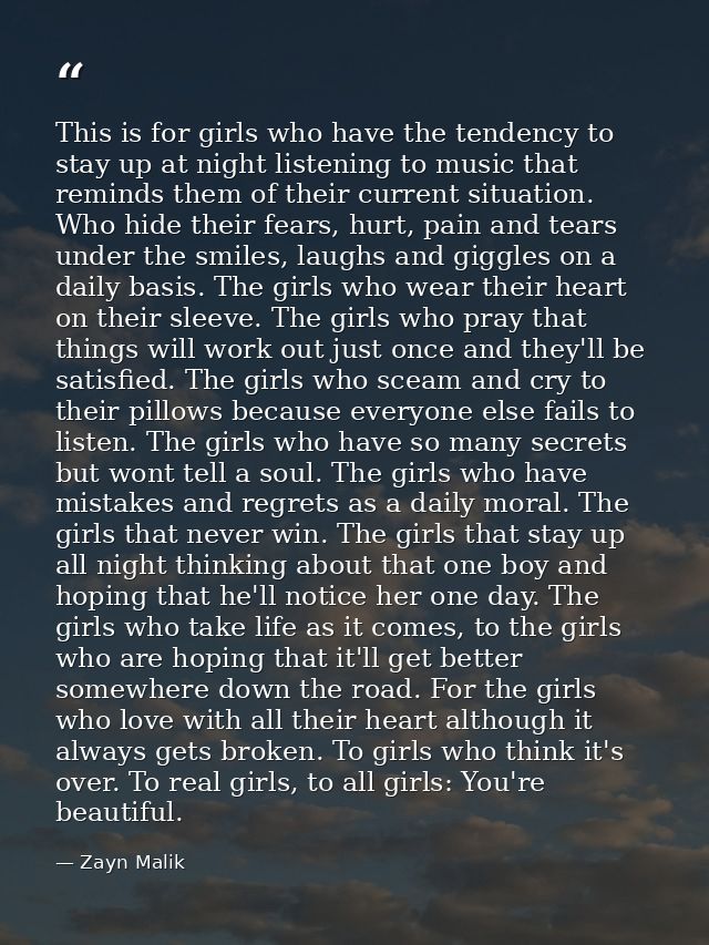 This is for girls who have the tendency to stay up at night listening to music that reminds them of their current situat — Zayn Malik