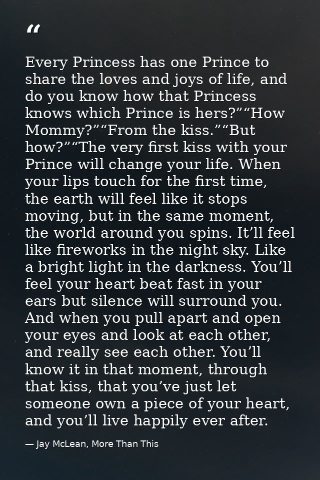 Every Princess has one Prince to share the loves and joys of life, and do you know how that Princess knows which Prince  — Jay McLean, More Than This