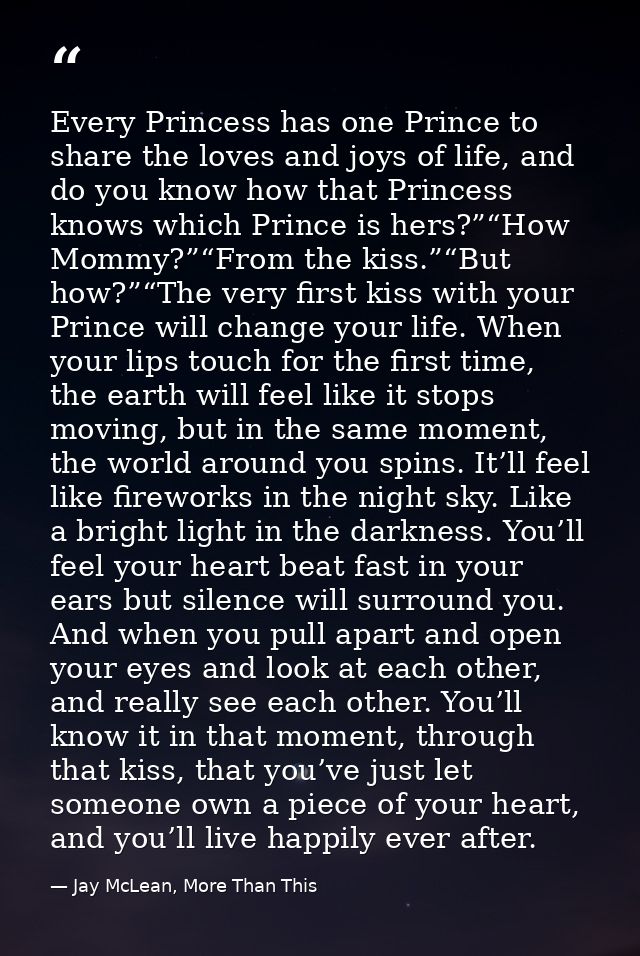 Every Princess has one Prince to share the loves and joys of life, and do you know how that Princess knows which Prince  — Jay McLean, More Than This