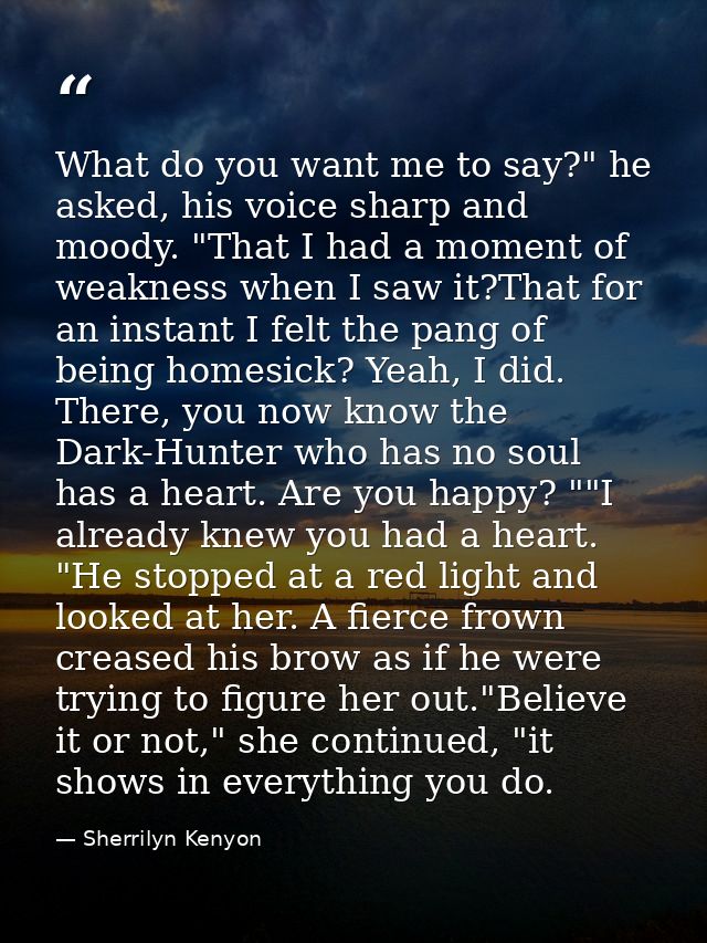 What do you want me to say?" he asked, his voice sharp and moody. "That I had a moment of weakness when I saw it?That fo — Sherrilyn Kenyon