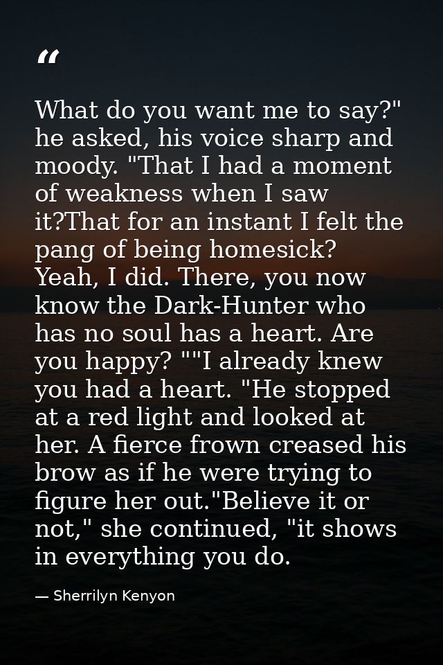 What do you want me to say?" he asked, his voice sharp and moody. "That I had a moment of weakness when I saw it?That fo — Sherrilyn Kenyon