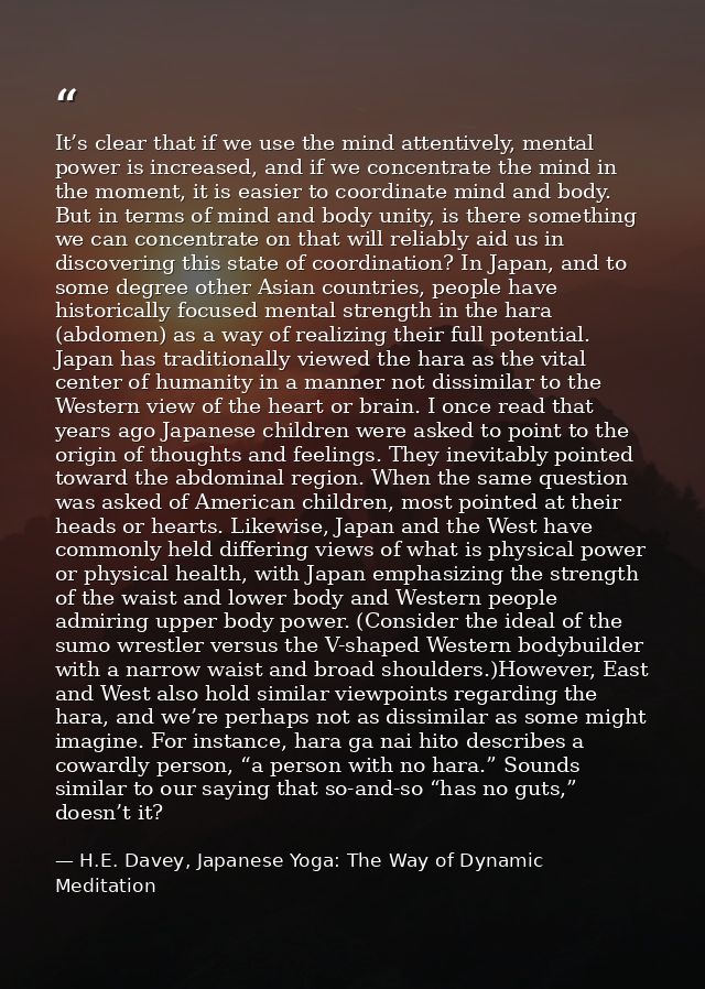 It’s clear that if we use the mind attentively, mental power is increased, and if we concentrate the mind in the moment, — H.E. Davey, Japanese Yoga: The Way of Dynamic Meditation