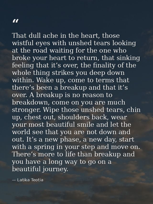 That dull ache in the heart, those wistful eyes with unshed tears looking at the road waiting for the one who broke your — Latika Teotia