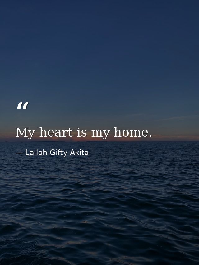 My heart is my home. — Lailah Gifty Akita