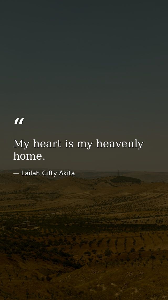 My heart is my heavenly home. — Lailah Gifty Akita