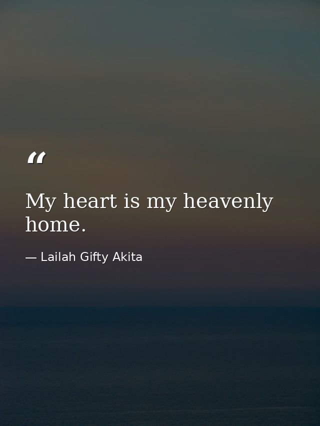 My heart is my heavenly home. — Lailah Gifty Akita