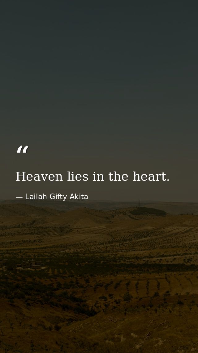 Heaven lies in the heart. — Lailah Gifty Akita