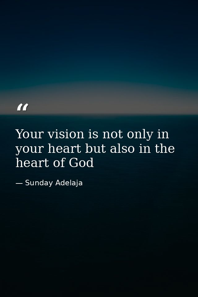 Your vision is not only in your heart but also in the heart of God — Sunday Adelaja