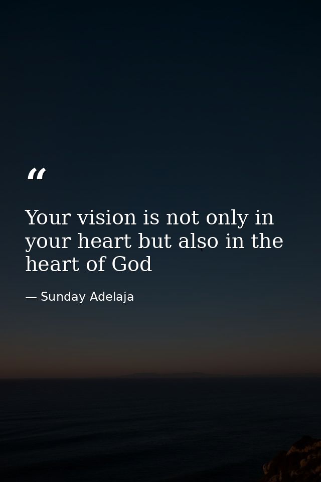 Your vision is not only in your heart but also in the heart of God — Sunday Adelaja