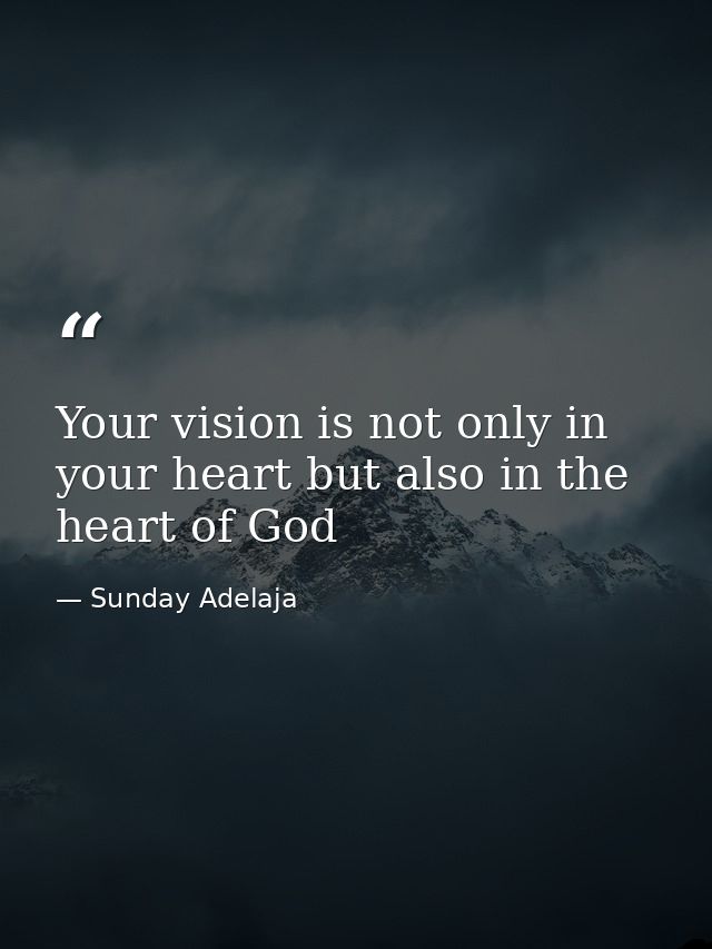 Your vision is not only in your heart but also in the heart of God — Sunday Adelaja