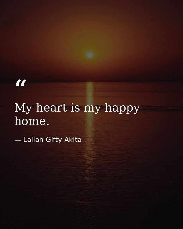 My heart is my happy home. — Lailah Gifty Akita
