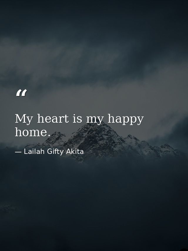 My heart is my happy home. — Lailah Gifty Akita