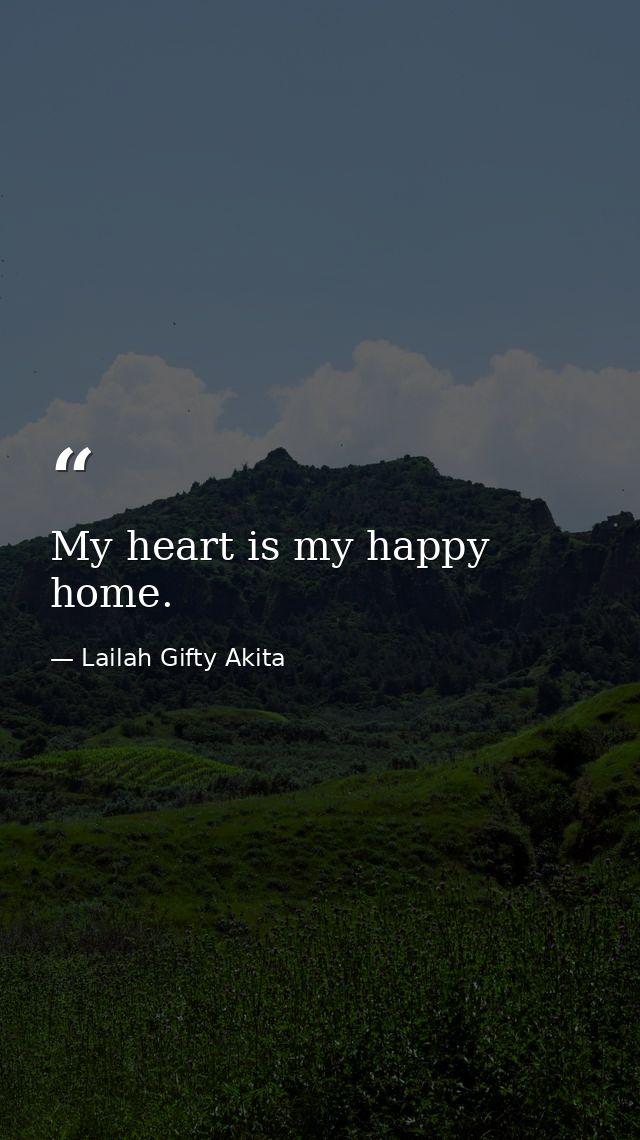 My heart is my happy home. — Lailah Gifty Akita