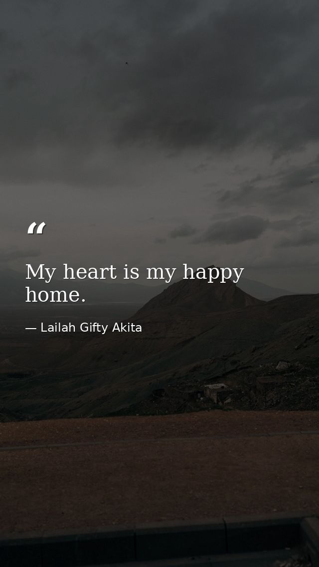 My heart is my happy home. — Lailah Gifty Akita