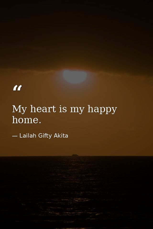 My heart is my happy home. — Lailah Gifty Akita