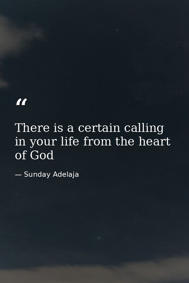 There is a certain calling in your life from the heart of God — Sunday Adelaja