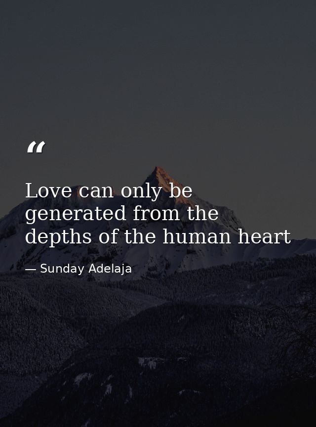 Love can only be generated from the depths of the human heart — Sunday Adelaja
