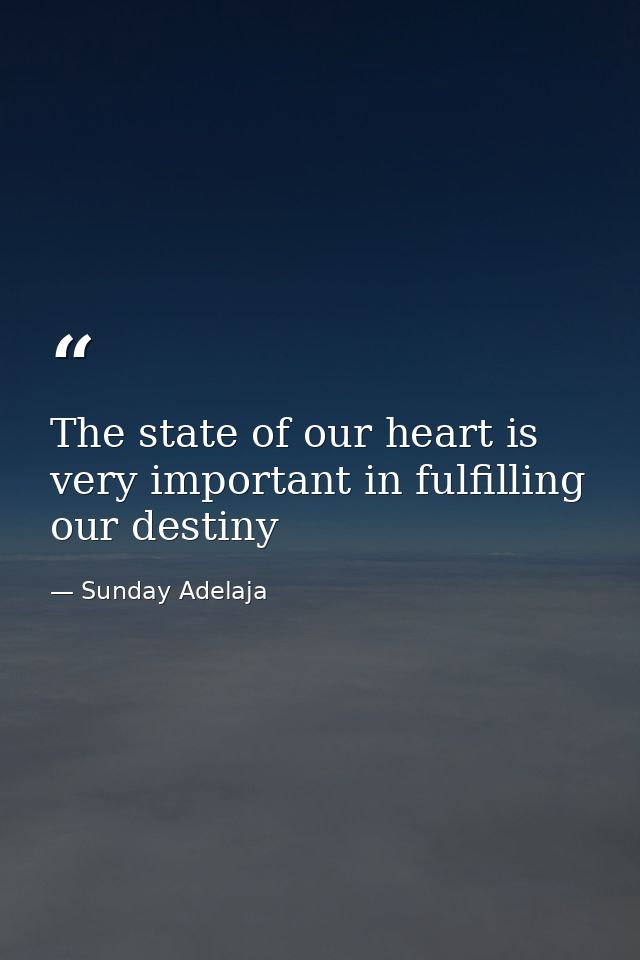 The state of our heart is very important in fulfilling our destiny — Sunday Adelaja