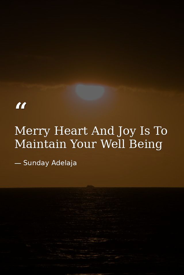Merry Heart And Joy Is To Maintain Your Well Being — Sunday Adelaja