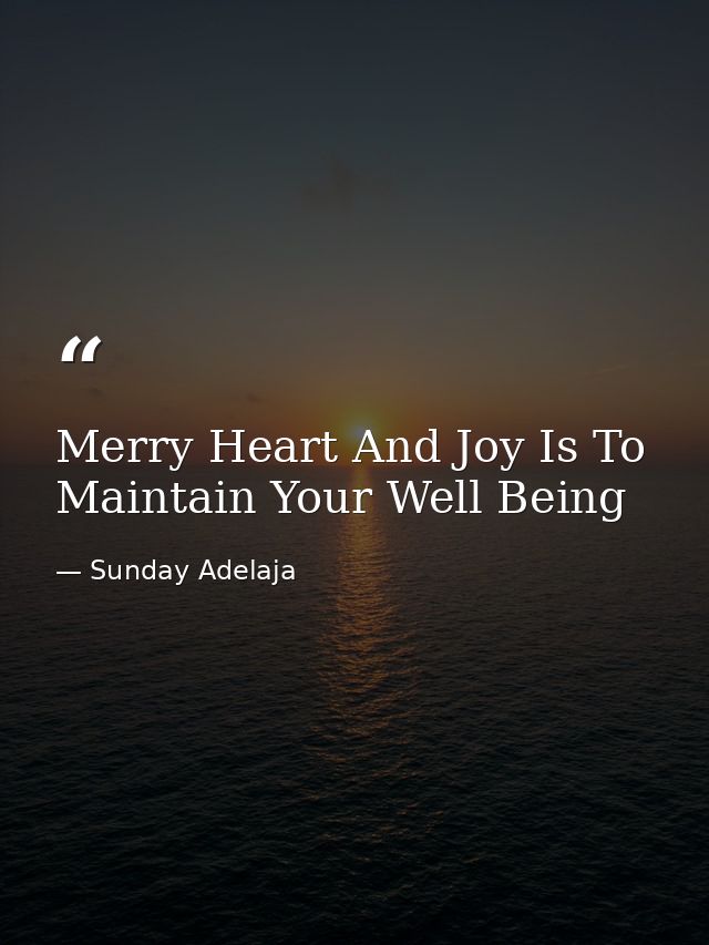 Merry Heart And Joy Is To Maintain Your Well Being — Sunday Adelaja
