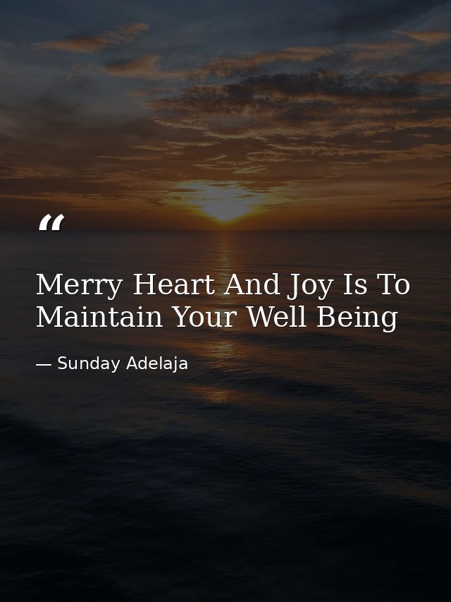 Merry Heart And Joy Is To Maintain Your Well Being — Sunday Adelaja
