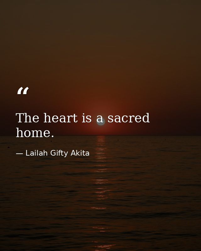 The heart is a sacred home. — Lailah Gifty Akita