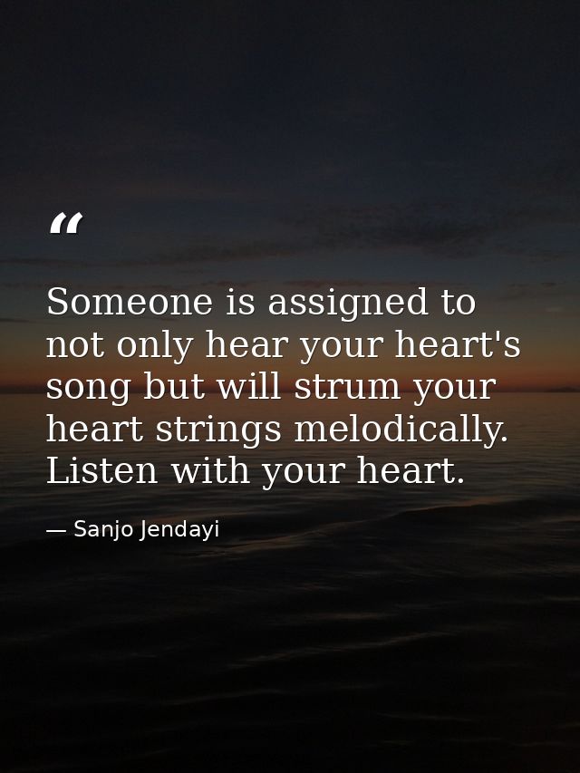 Someone is assigned to not only hear your heart's song but will strum your heart strings melodically. Listen with your h — Sanjo Jendayi