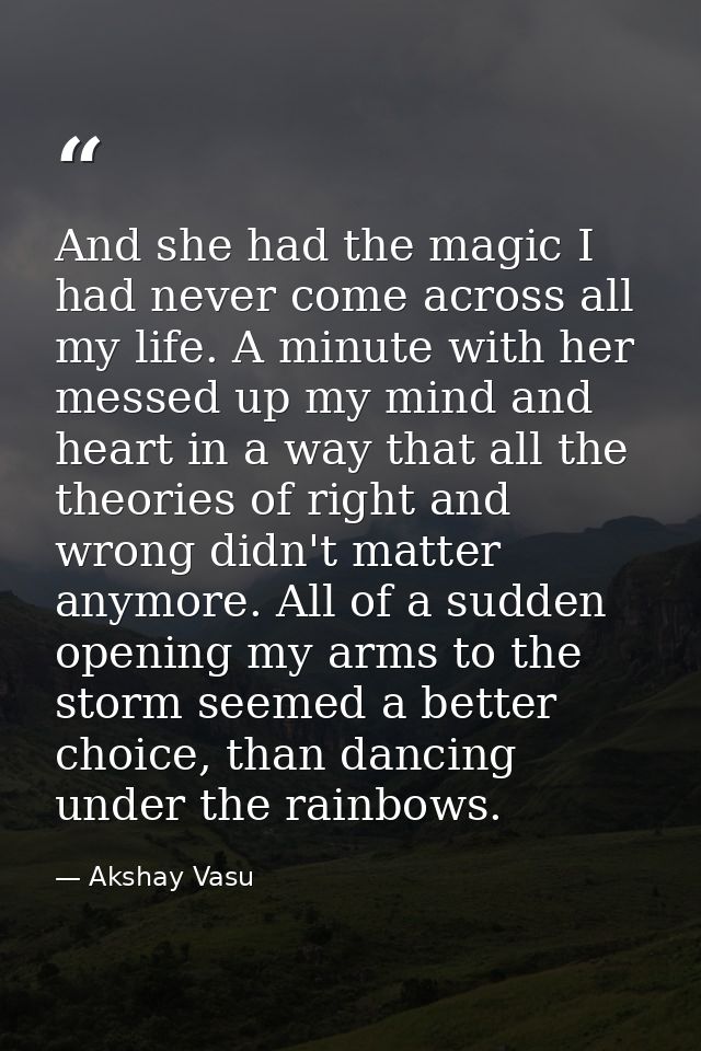 And she had the magic I had never come across all my life. A minute with her messed up my mind and heart in a way that a — Akshay Vasu