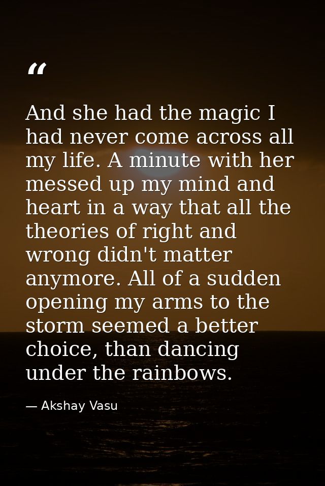 And she had the magic I had never come across all my life. A minute with her messed up my mind and heart in a way that a — Akshay Vasu