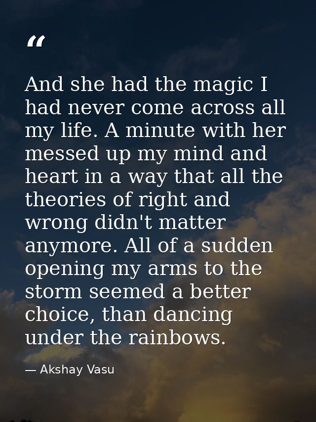 And she had the magic I had never come across all my life. A minute with her messed up my mind and heart in a way that a — Akshay Vasu