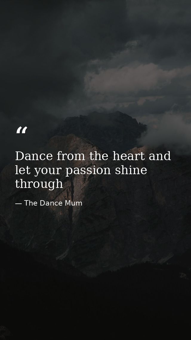 Dance from the heart and let your passion shine through — The Dance Mum