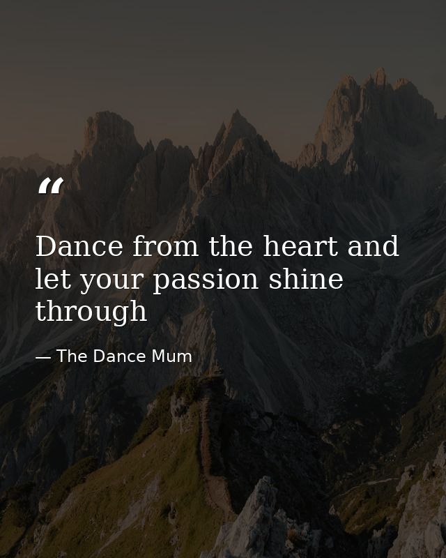 Dance from the heart and let your passion shine through — The Dance Mum