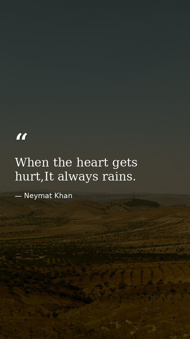 When the heart gets hurt,It always rains. — Neymat Khan