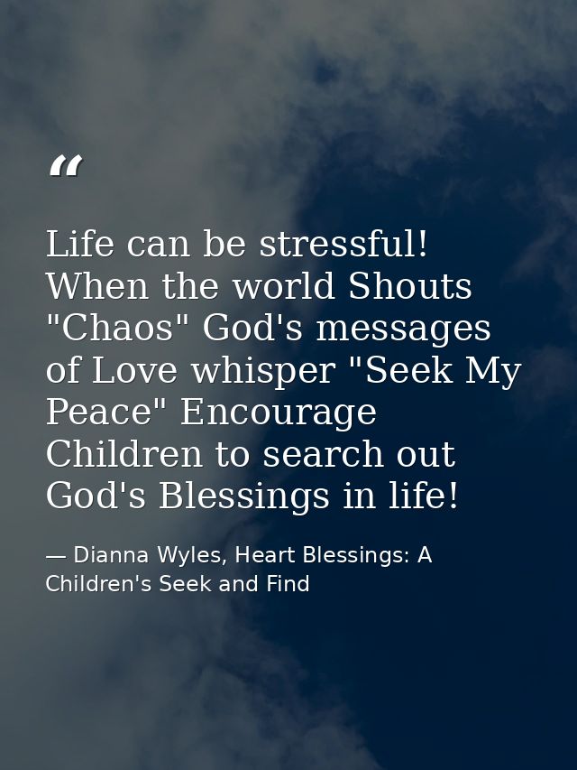 Life can be stressful! When the world Shouts "Chaos" God's messages of Love whisper "Seek My Peace" Encourage Children t — Dianna Wyles, Heart Blessings: A Children's Seek and Find