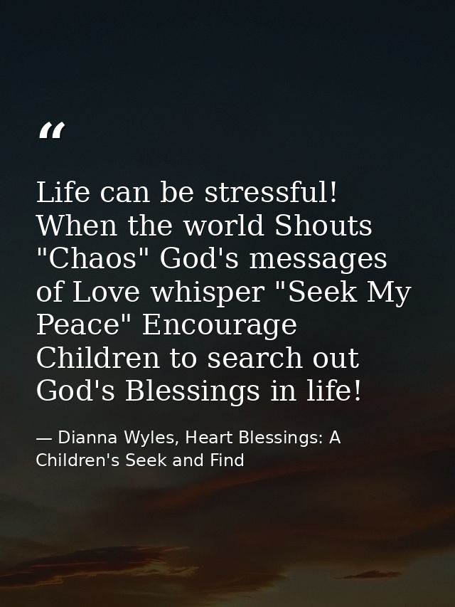 Life can be stressful! When the world Shouts "Chaos" God's messages of Love whisper "Seek My Peace" Encourage Children t — Dianna Wyles, Heart Blessings: A Children's Seek and Find