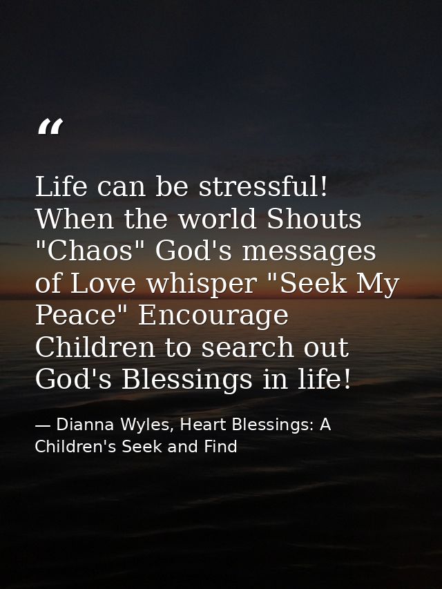 Life can be stressful! When the world Shouts "Chaos" God's messages of Love whisper "Seek My Peace" Encourage Children t — Dianna Wyles, Heart Blessings: A Children's Seek and Find