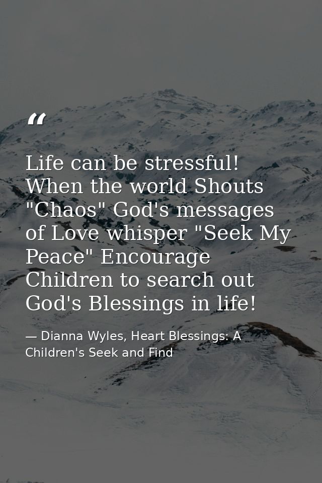 Life can be stressful! When the world Shouts "Chaos" God's messages of Love whisper "Seek My Peace" Encourage Children t — Dianna Wyles, Heart Blessings: A Children's Seek and Find