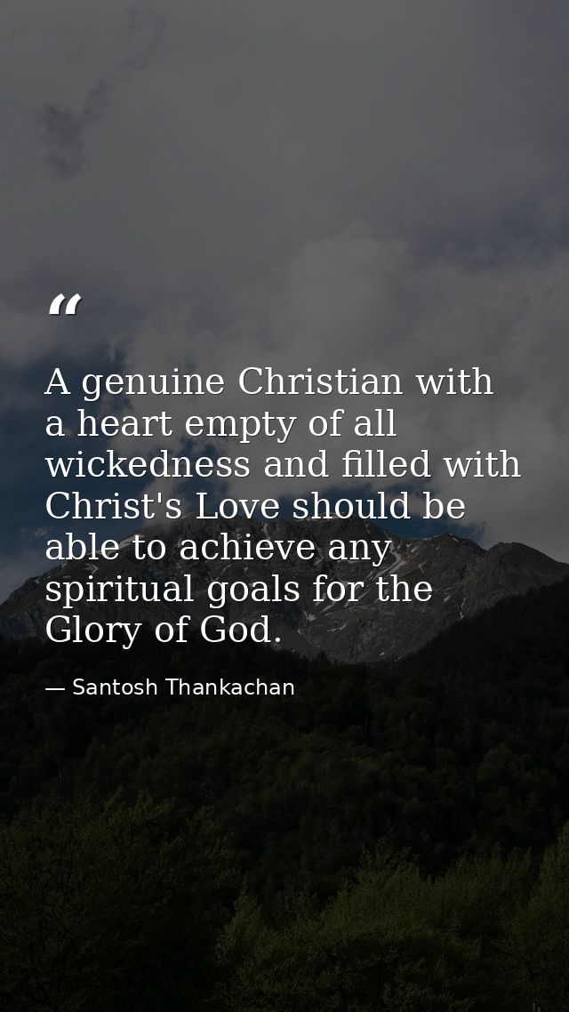 A genuine Christian with a heart empty of all wickedness and filled with Christ's Love should be able to achieve any spi — Santosh Thankachan
