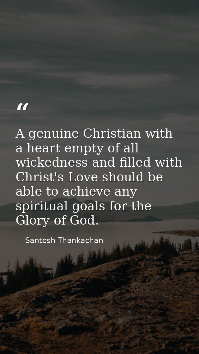 A genuine Christian with a heart empty of all wickedness and filled with Christ's Love should be able to achieve any spi — Santosh Thankachan