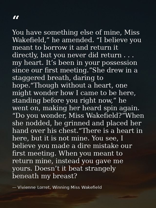 You have something else of mine, Miss Wakefield,” he amended. “I believe you meant to borrow it and return it directly,  — Vivienne Lorret, Winning Miss Wakefield
