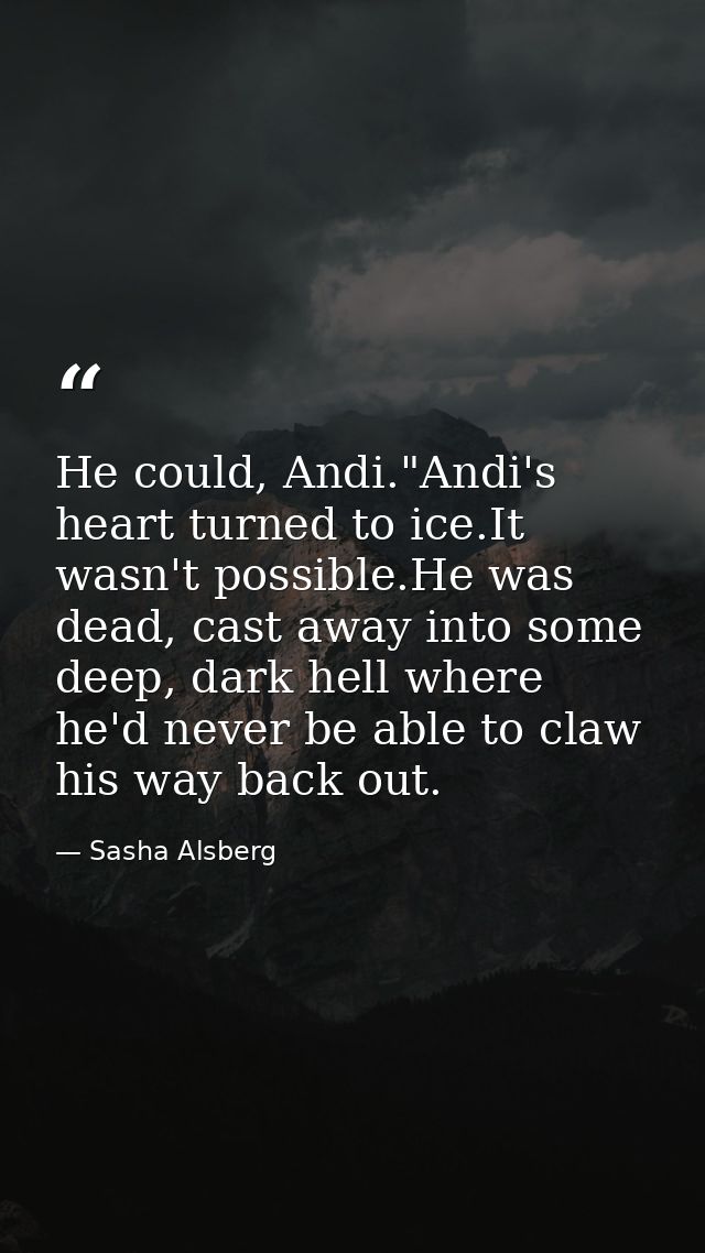 He could, Andi."Andi's heart turned to ice.It wasn't possible.He was dead, cast away into some deep, dark hell where he' — Sasha Alsberg