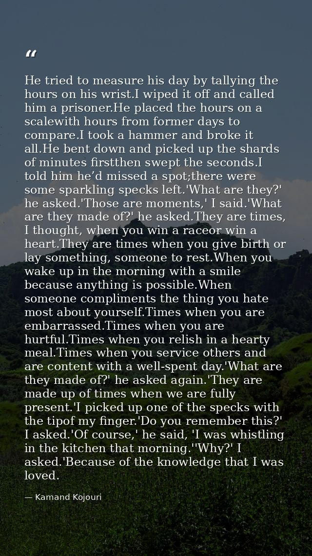 He tried to measure his day by tallying the hours on his wrist.I wiped it off and called him a prisoner.He placed the ho — Kamand Kojouri