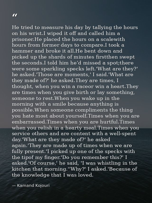 He tried to measure his day by tallying the hours on his wrist.I wiped it off and called him a prisoner.He placed the ho — Kamand Kojouri