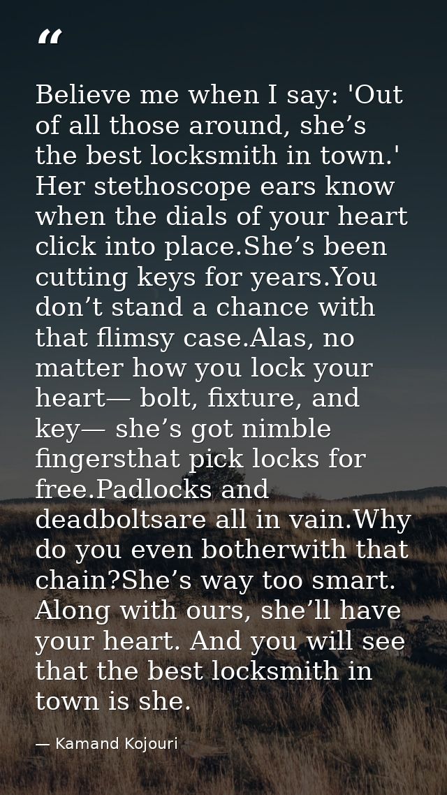 Believe me when I say: 'Out of all those around, she’s the best locksmith in town.' Her stethoscope ears know when the d — Kamand Kojouri