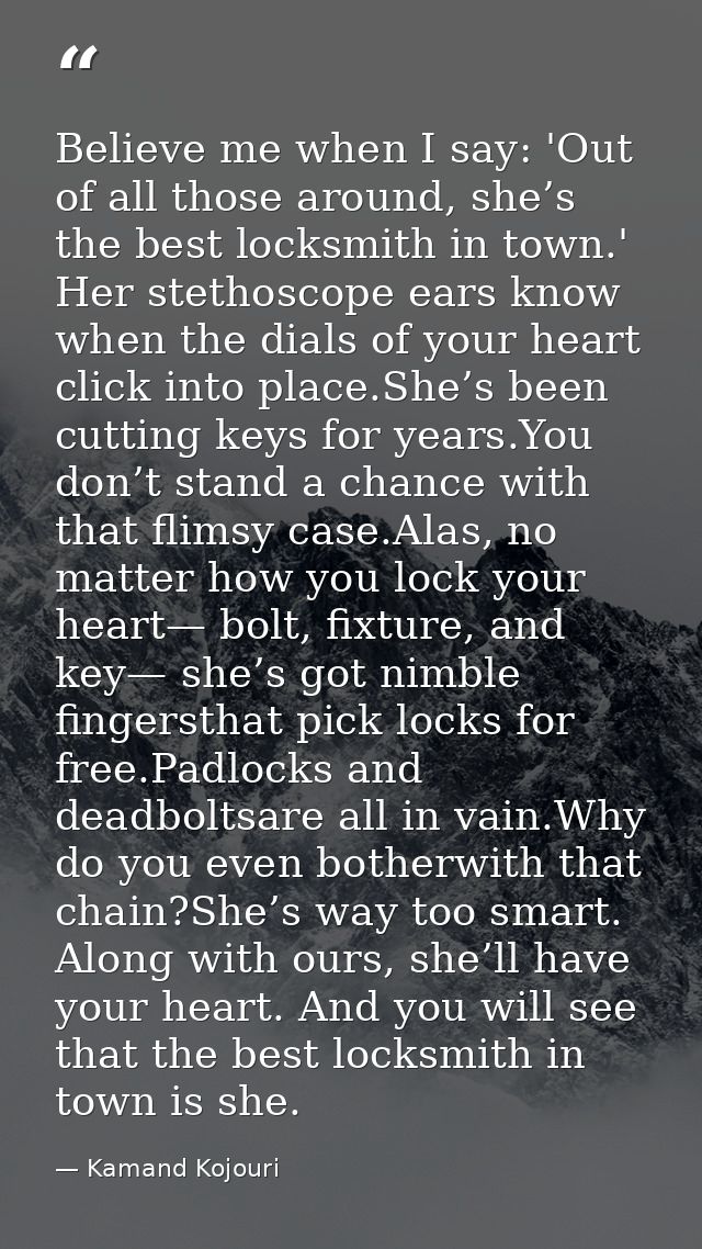 Believe me when I say: 'Out of all those around, she’s the best locksmith in town.' Her stethoscope ears know when the d — Kamand Kojouri