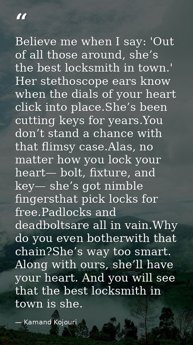 Believe me when I say: 'Out of all those around, she’s the best locksmith in town.' Her stethoscope ears know when the d — Kamand Kojouri