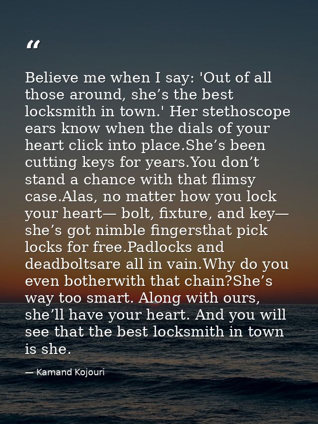 Believe me when I say: 'Out of all those around, she’s the best locksmith in town.' Her stethoscope ears know when the d — Kamand Kojouri